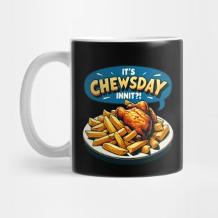 It's chewsday, innit? Mug